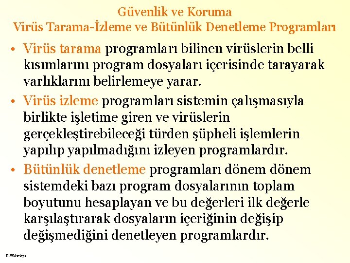 Güvenlik ve Koruma Virüs Tarama-İzleme ve Bütünlük Denetleme Programları • Virüs tarama programları bilinen