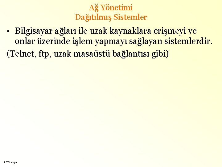 Ağ Yönetimi Dağıtılmış Sistemler • Bilgisayar ağları ile uzak kaynaklara erişmeyi ve onlar üzerinde