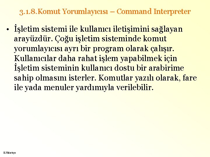 3. 1. 8. Komut Yorumlayıcısı – Command Interpreter • İşletim sistemi ile kullanıcı iletişimini