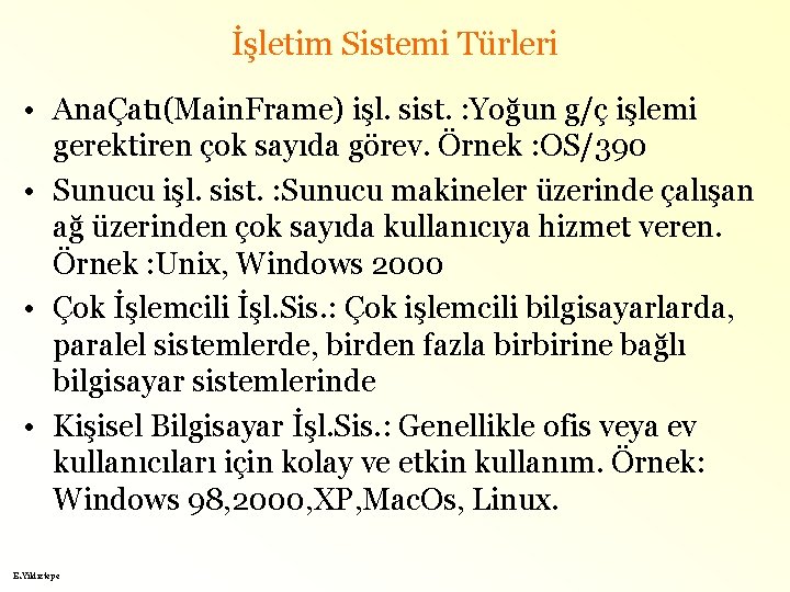 İşletim Sistemi Türleri • AnaÇatı(Main. Frame) işl. sist. : Yoğun g/ç işlemi gerektiren çok