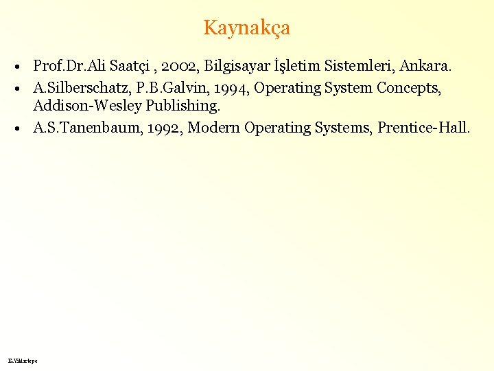 Kaynakça • Prof. Dr. Ali Saatçi , 2002, Bilgisayar İşletim Sistemleri, Ankara. • A.