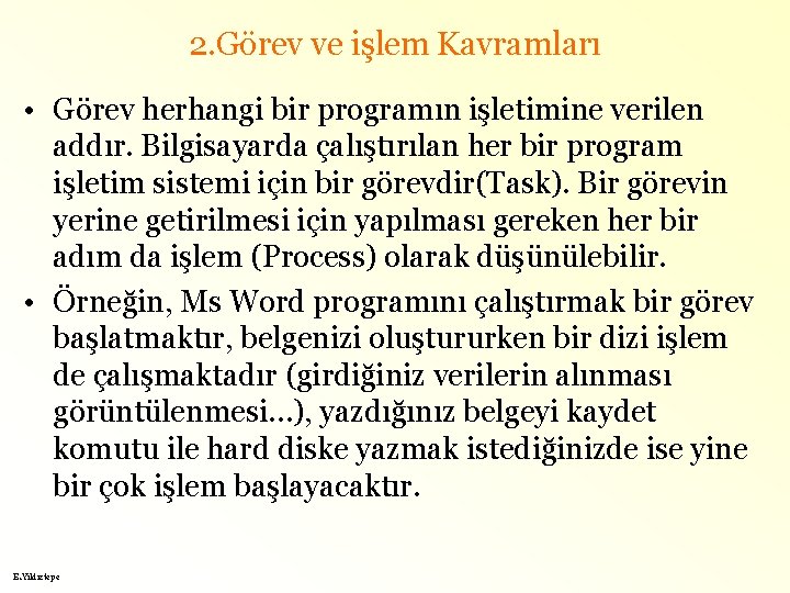 2. Görev ve işlem Kavramları • Görev herhangi bir programın işletimine verilen addır. Bilgisayarda