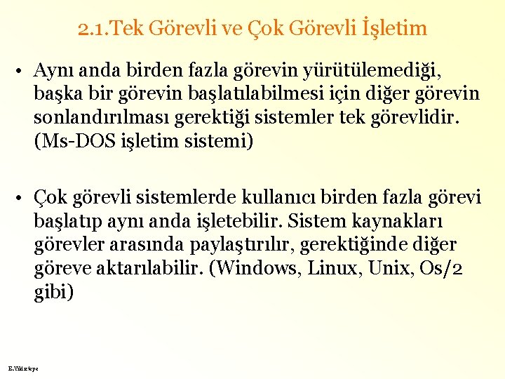 2. 1. Tek Görevli ve Çok Görevli İşletim • Aynı anda birden fazla görevin