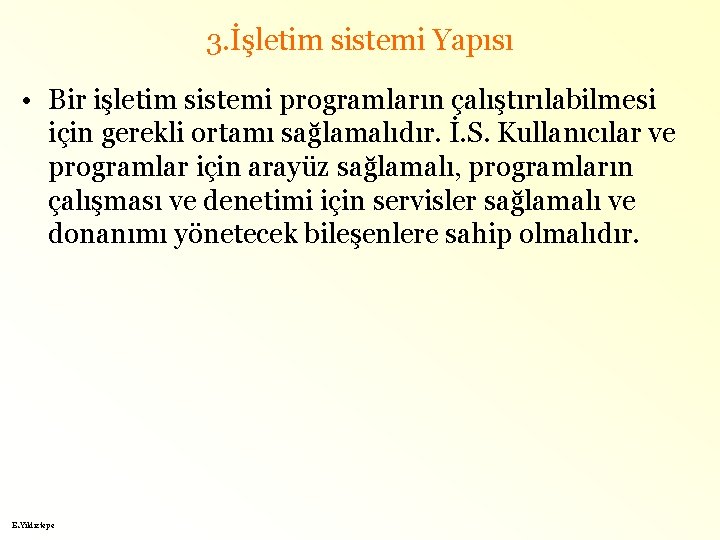 3. İşletim sistemi Yapısı • Bir işletim sistemi programların çalıştırılabilmesi için gerekli ortamı sağlamalıdır.