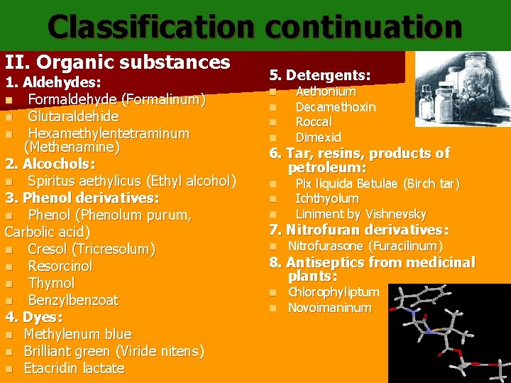 Classification continuation II. Organic substances 1. Aldehydes: n Formaldehyde (Formalinum) n Glutaraldehide n Hexamethylentetraminum