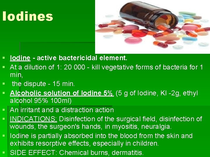 Iodines § Iodine - active bactericidal element. § At a dilution of 1: 20