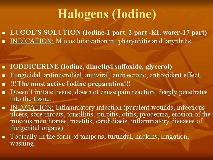 Halogens (Iodine) n n n n LUGOL'S SOLUTION (Iodine-1 part, 2 part -KI, water-17