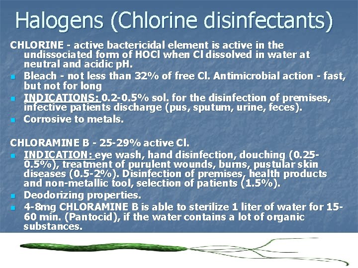 Halogens (Chlorine disinfectants) CHLORINE - active bactericidal element is active in the undissociated form