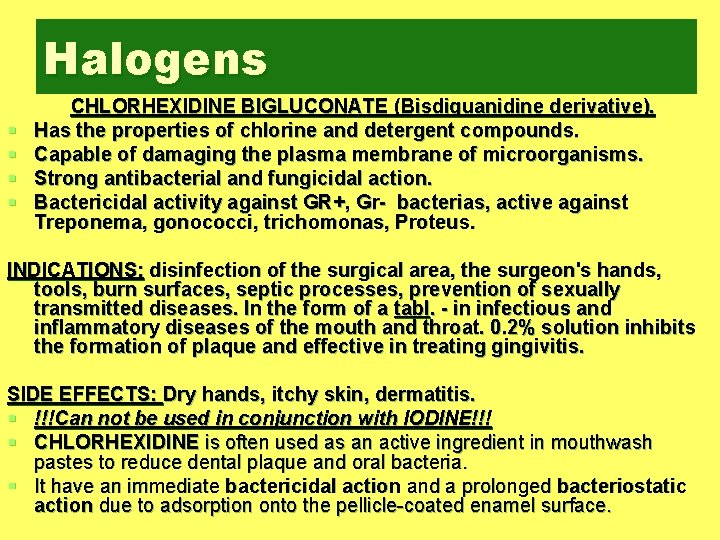 Halogens § § CHLORHEXIDINE BIGLUCONATE (Bisdiguanidine derivative). Has the properties of chlorine and detergent