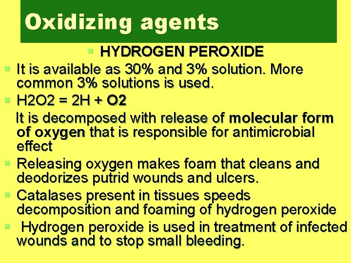 Oxidizing agents § HYDROGEN PEROXIDE § It is available as 30% and 3% solution.