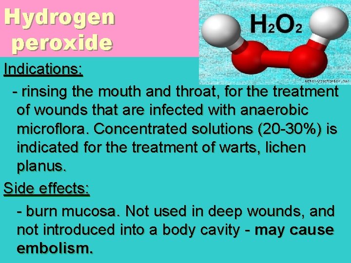 Hydrogen peroxide Indications: - rinsing the mouth and throat, for the treatment of wounds