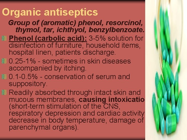 Organic antiseptics Group of (aromatic) phenol, resorcinol, thymol, tar, ichthyol, benzylbenzoate. Phenol (carbolic acid):