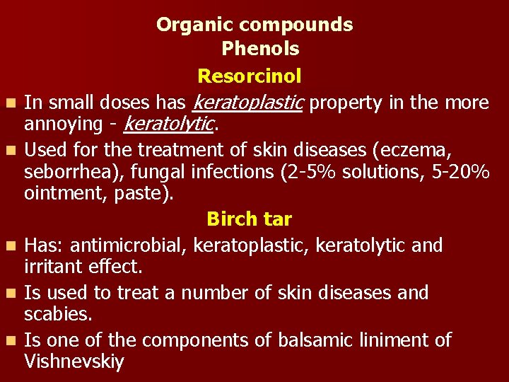 n n n Organic compounds Phenols Resorcinol In small doses has keratoplastic property in