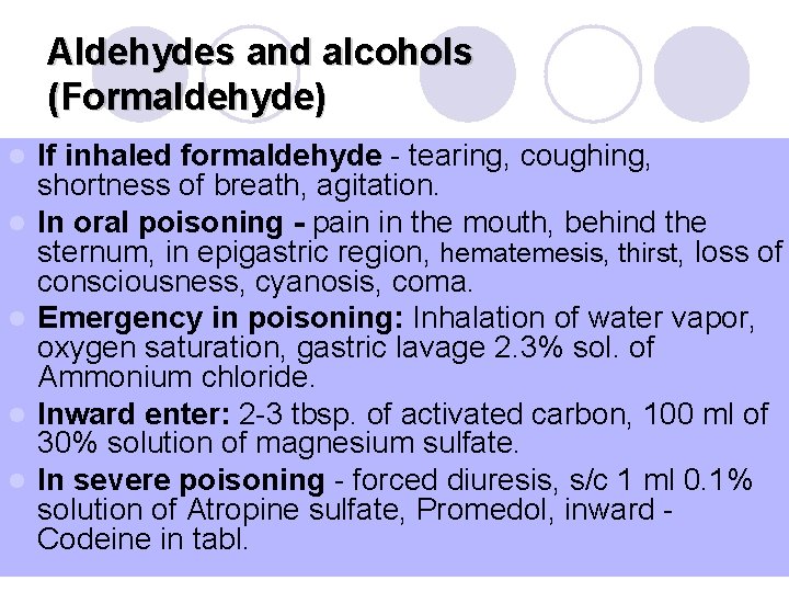 Aldehydes and alcohols (Formaldehyde) l l l If inhaled formaldehyde - tearing, coughing, shortness