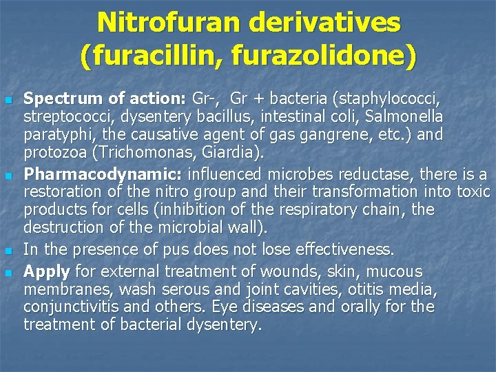 Nitrofuran derivatives (furacillin, furazolidone) n n Spectrum of action: Gr-, Gr + bacteria (staphylococci,