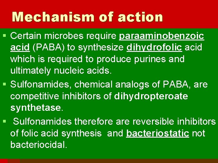 Mechanism of action § Certain microbes require paraaminobenzoic acid (PABA) to synthesize dihydrofolic acid