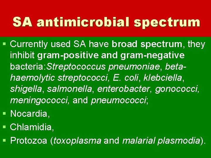 SA antimicrobial spectrum § Currently used SA have broad spectrum, they inhibit gram-positive and