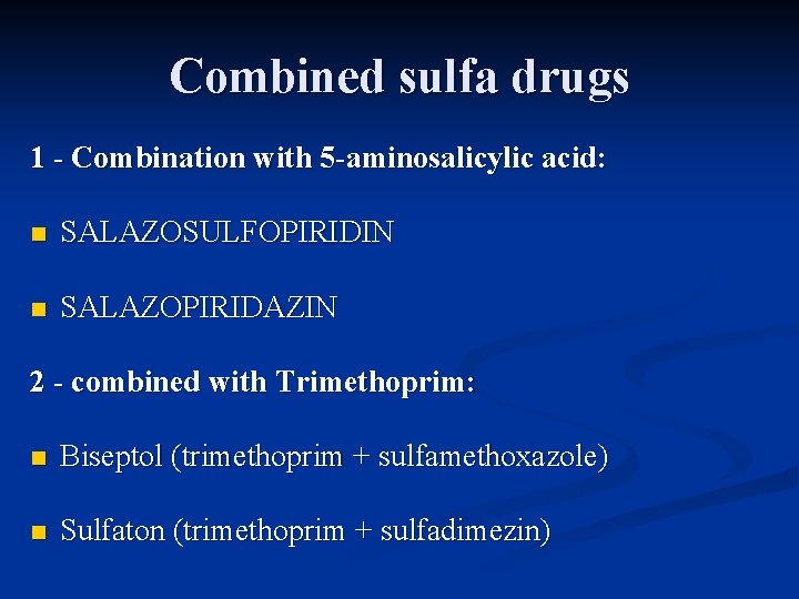 Combined sulfa drugs 1 - Combination with 5 -aminosalicylic acid: n SALAZOSULFOPIRIDIN n SALAZOPIRIDAZIN