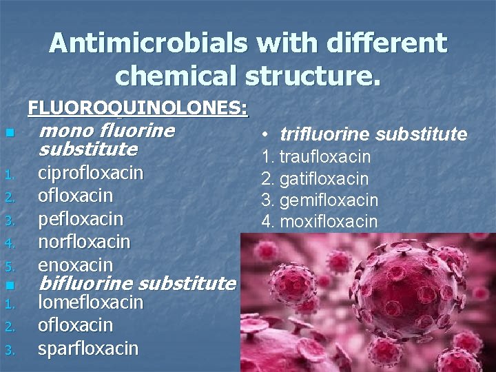 Antimicrobials with different chemical structure. FLUOROQUINOLONES: n 1. 2. 3. 4. 5. n 1.