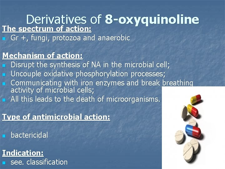 Derivatives of 8 -oxyquinoline The spectrum of action: n Gr +, fungi, protozoa and