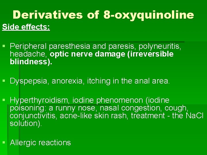 Derivatives of 8 -oxyquinoline Side effects: § Peripheral paresthesia and paresis, polyneuritis, headache, optic