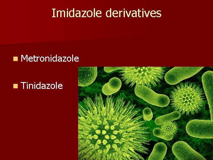 Imidazole derivatives n Metronidazole n Tinidazole 