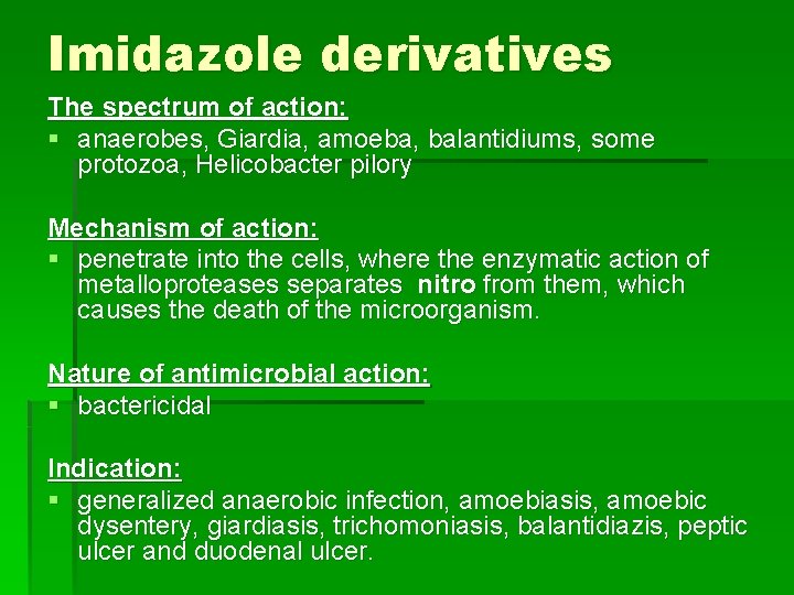 Imidazole derivatives The spectrum of action: § anaerobes, Giardia, amoeba, balantidiums, some protozoa, Helicobacter