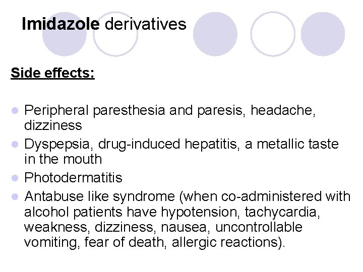 Imidazole derivatives Side effects: Peripheral paresthesia and paresis, headache, dizziness l Dyspepsia, drug-induced hepatitis,