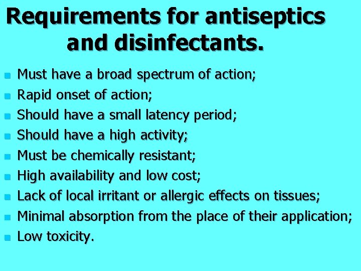 Requirements for antiseptics and disinfectants. n n n n n Must have a broad