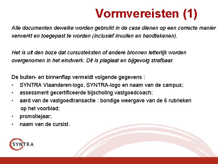 Vormvereisten (1) Alle documenten dewelke worden gebruikt in de case dienen op een correcte