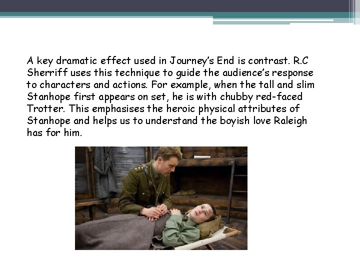 A key dramatic effect used in Journey’s End is contrast. R. C Sherriff uses