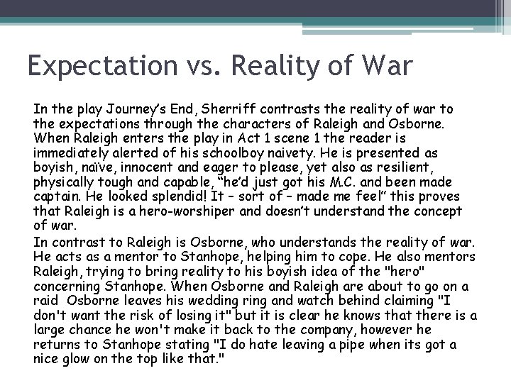 Expectation vs. Reality of War In the play Journey’s End, Sherriff contrasts the reality