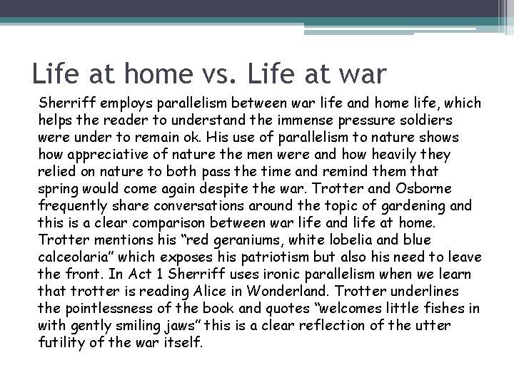 Life at home vs. Life at war Sherriff employs parallelism between war life and