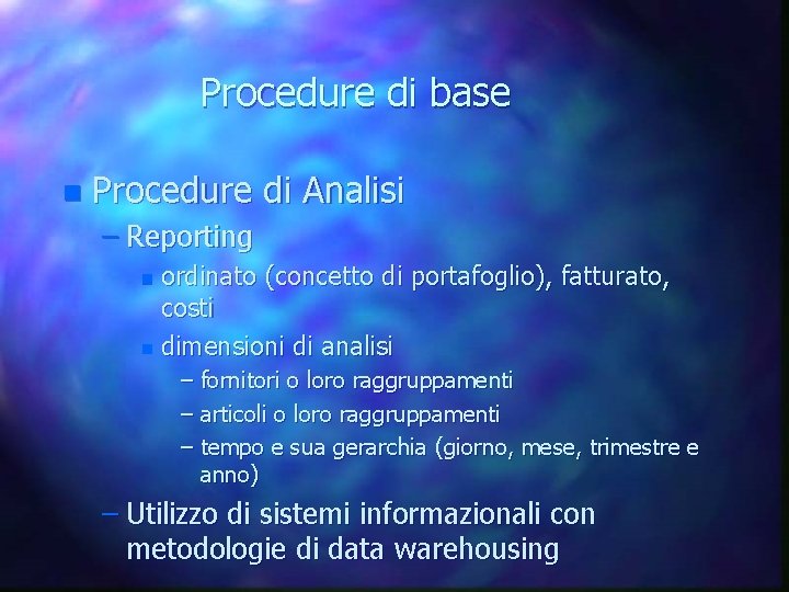 Procedure di base n Procedure di Analisi – Reporting ordinato (concetto di portafoglio), fatturato,