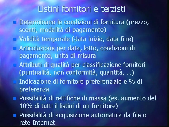 Listini fornitori e terzisti n n n n Determinano le condizioni di fornitura (prezzo,