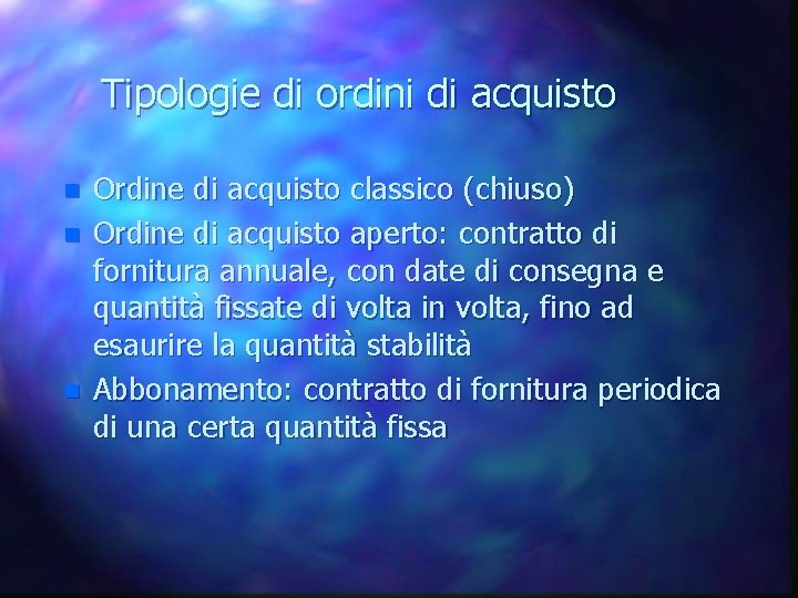 Tipologie di ordini di acquisto n n n Ordine di acquisto classico (chiuso) Ordine