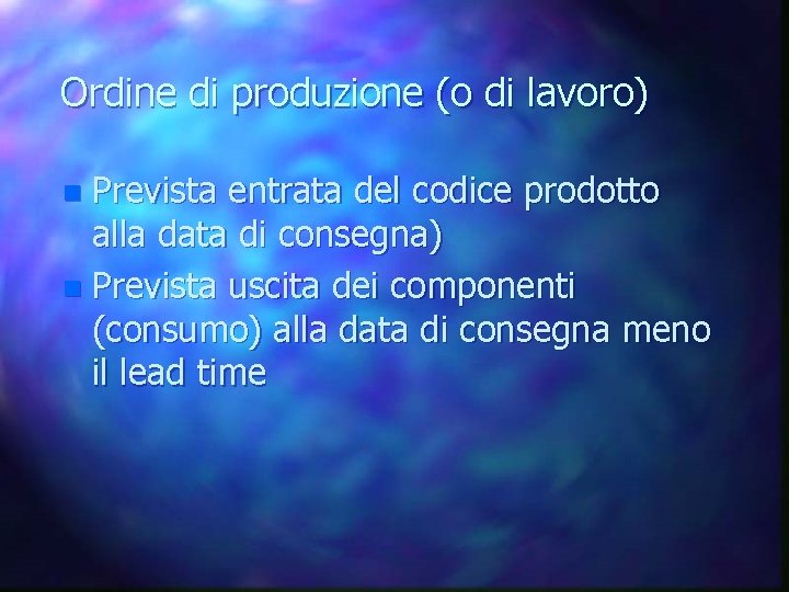 Ordine di produzione (o di lavoro) n Prevista entrata del codice prodotto alla data