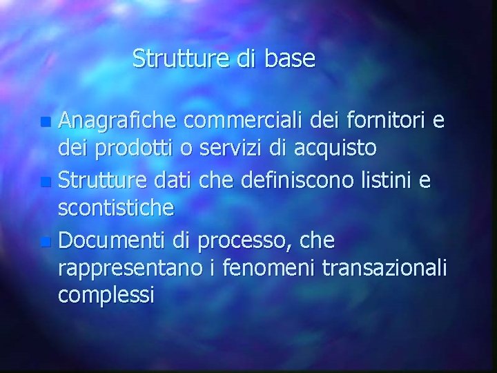 Strutture di base n Anagrafiche commerciali dei fornitori e dei prodotti o servizi di