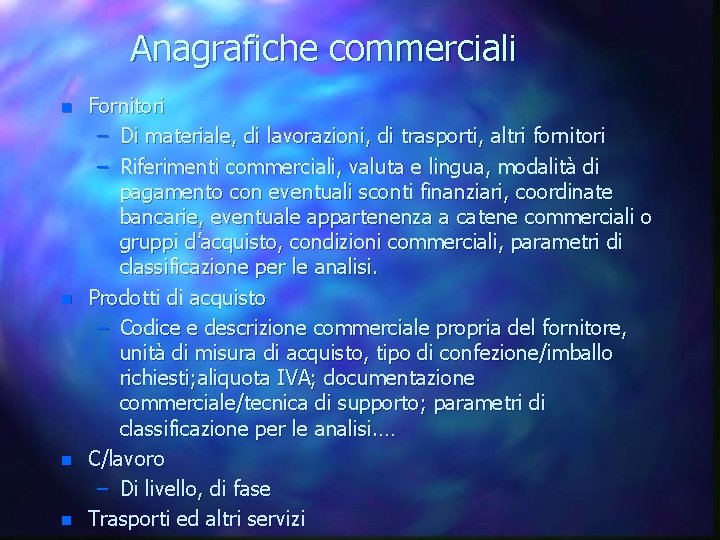 Anagrafiche commerciali n n Fornitori – Di materiale, di lavorazioni, di trasporti, altri fornitori