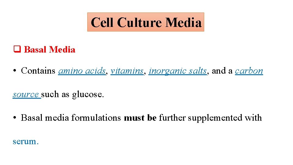 Cell Culture Media q Basal Media • Contains amino acids, vitamins, inorganic salts, and