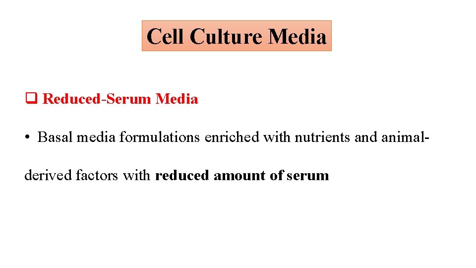 Cell Culture Media q Reduced-Serum Media • Basal media formulations enriched with nutrients and