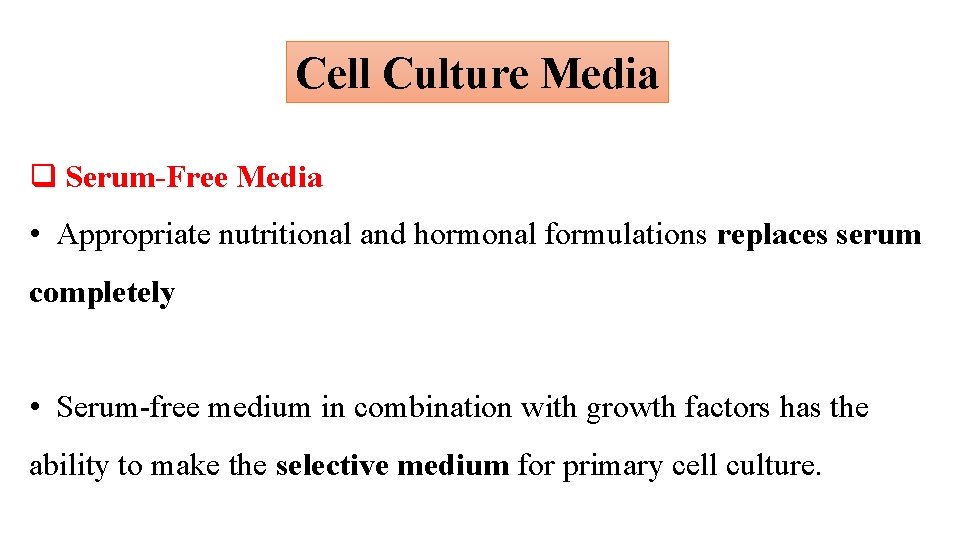 Cell Culture Media q Serum-Free Media • Appropriate nutritional and hormonal formulations replaces serum