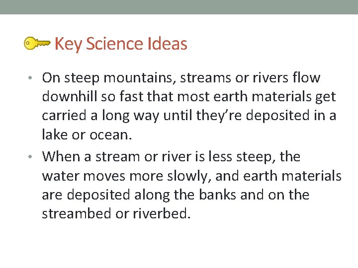 Key Science Ideas • On steep mountains, streams or rivers flow downhill so fast