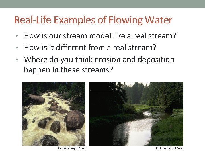 Real-Life Examples of Flowing Water • How is our stream model like a real