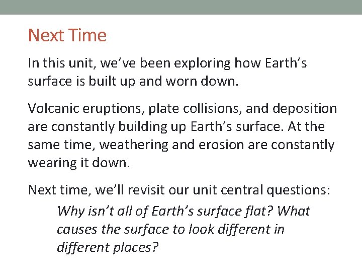 Next Time In this unit, we’ve been exploring how Earth’s surface is built up