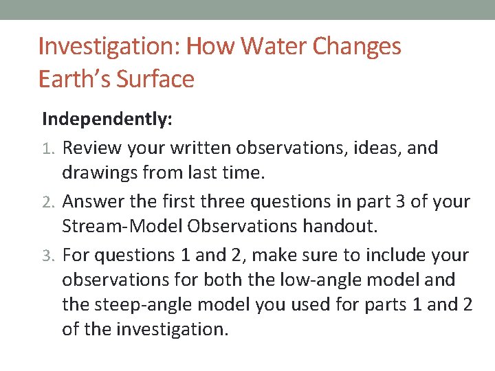 Investigation: How Water Changes Earth’s Surface Independently: 1. Review your written observations, ideas, and