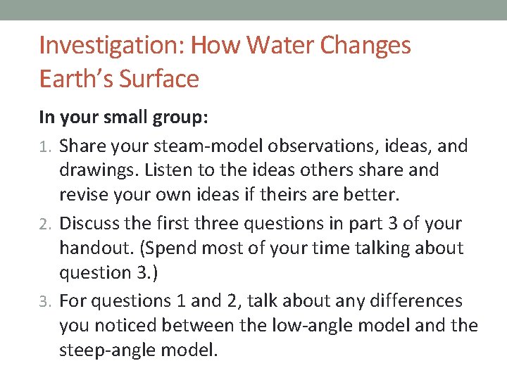 Investigation: How Water Changes Earth’s Surface In your small group: 1. Share your steam-model