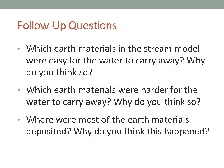 Follow-Up Questions • Which earth materials in the stream model were easy for the