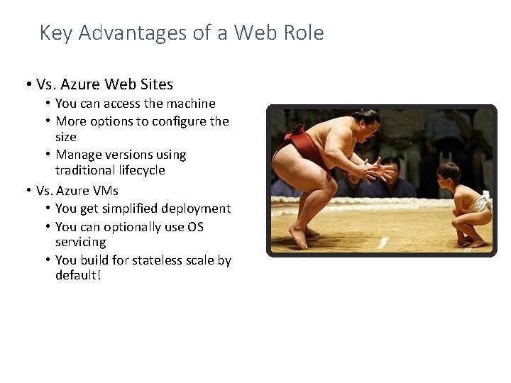 Key Advantages of a Web Role • Vs. Azure Web Sites • You can