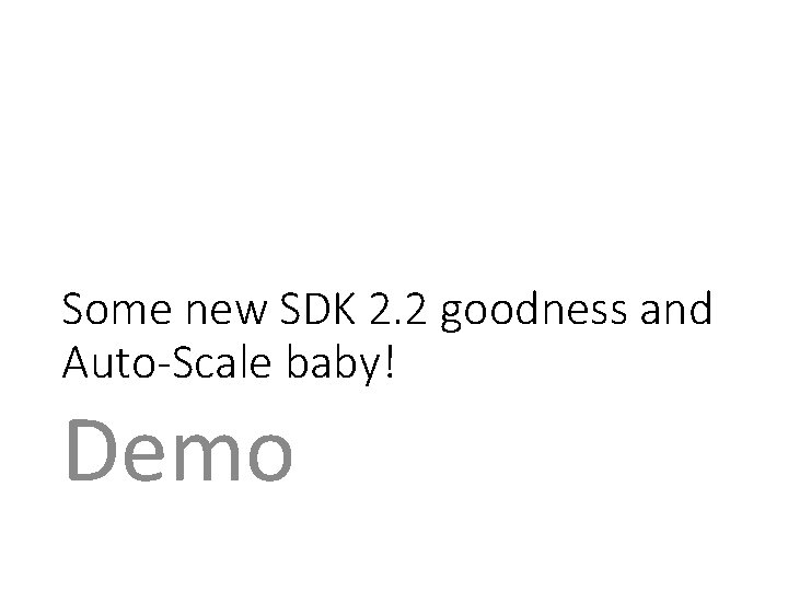 Some new SDK 2. 2 goodness and Auto-Scale baby! Demo 